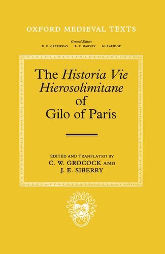 The Historia Vie Hierosolimitane of Gilo of Paris and a Second Anonymous Author (Oxford Medieval Texts)