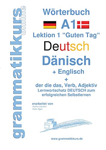 Wörterbuch Deutsch - Dänisch - Englisch Niveau A1: Lernwortschatz A1 Lektion 1 „Guten Tag“ Sprachkurs deutsch zum erfolgreichen Selbstlernen für ... Deutsch - Dänisch - Englisch A1 A2 B1)