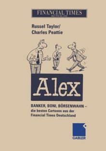 Alex: Banker, Boni, Börsenwahn - die besten Cartoons aus der Financial Times Deutschland (German Edition): Banker, Boni, Börsenwahn - die besten Cartoons aus der Financial Times in Deutschland