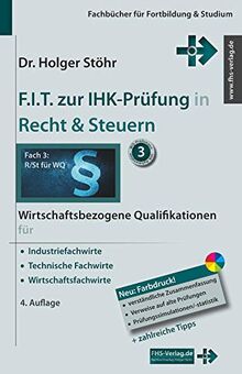 F.I.T. zur IHK-Prüfung in Recht & Steuern: Wirtschaftsbezogene Qualifikationen für Industriefachwirte, Technische Fachwirte und Wirtschaftsfachwirte (Fachbücher für Fortbildung & Studium)