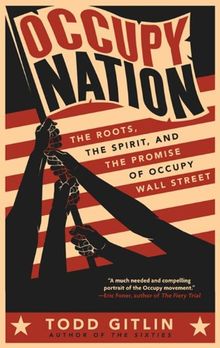 Occupy Nation: The Roots, the Spirit, and the Promise of Occupy Wall Street