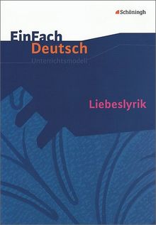 EinFach Deutsch Unterrichtsmodelle: Liebeslyrik: Gymnasiale Oberstufe