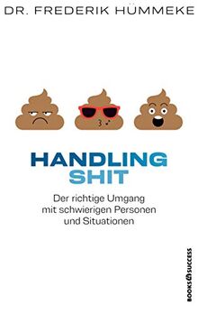 Handling Shit: Der richtige Umgang mit schwierigen Personen und Situationen