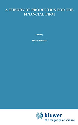 A Theory of Production for the Financial Firm (Innovations in Financial Markets and Institutions, 4, Band 4)