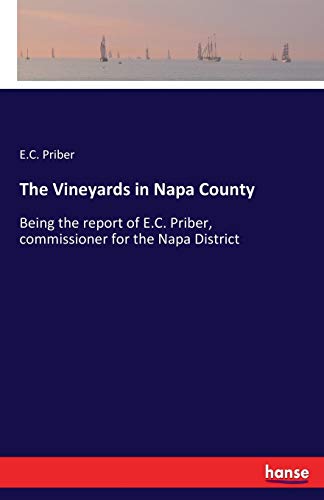 The Vineyards in Napa County: Being the report of E.C. Priber, commissioner for the Napa District