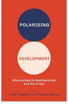 Polarizing Development: Alternatives to Neoliberalism and the Crisis