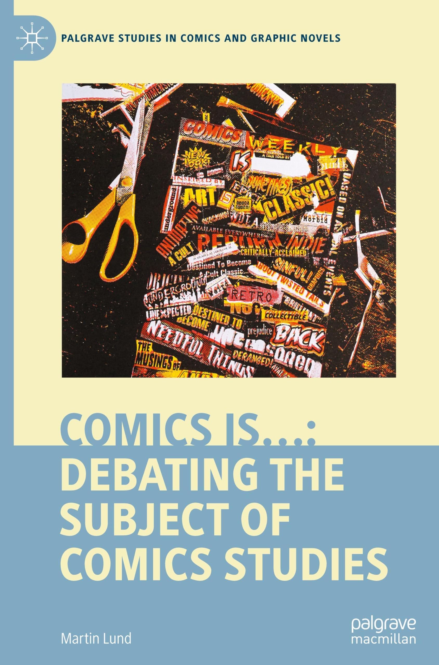 Comics is…: Debating the Subject of Comics Studies (Palgrave Studies in Comics and Graphic Novels)