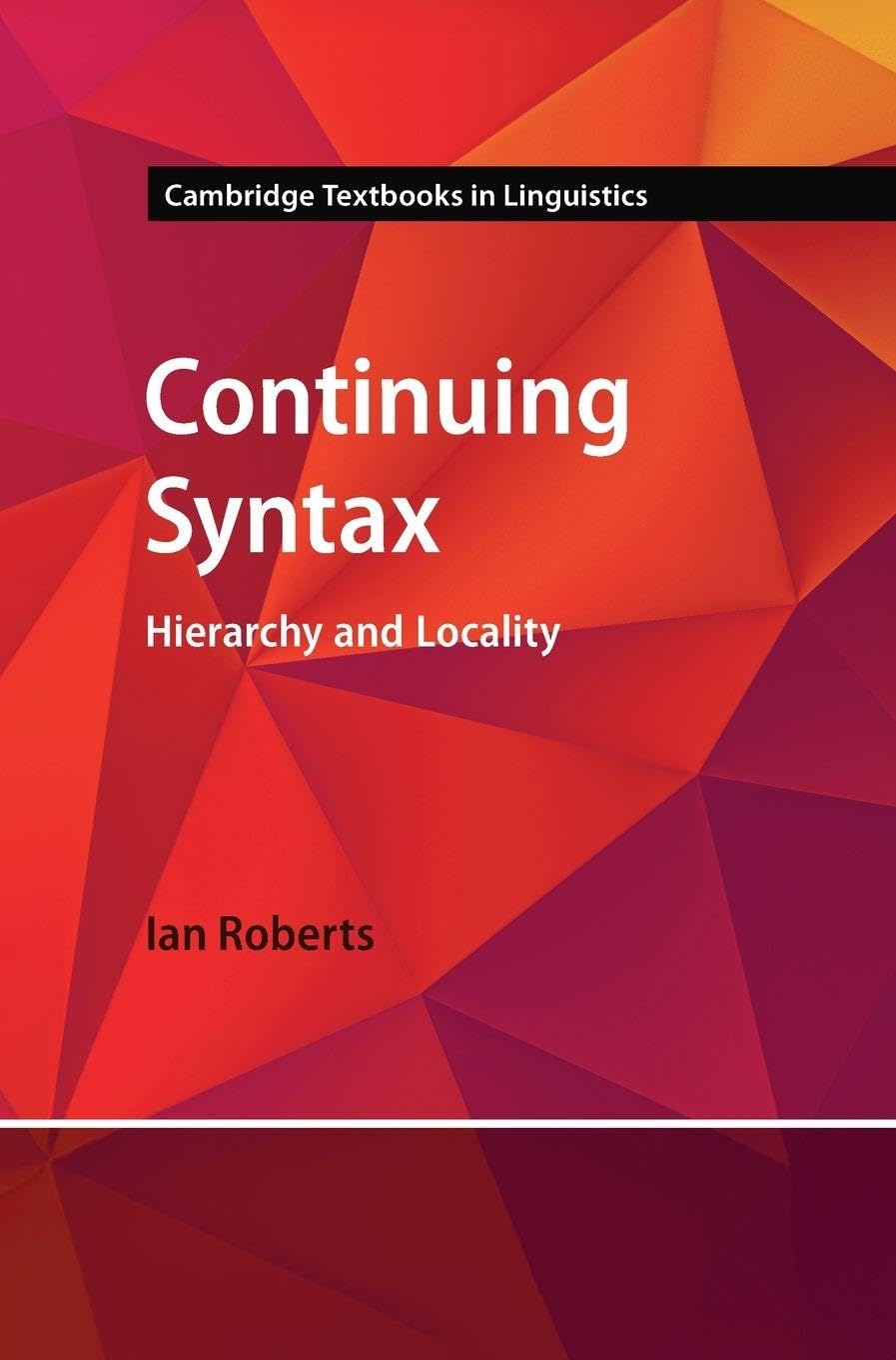 Continuing Syntax: Hierarchy and Locality (Cambridge Textbooks in Linguistics)
