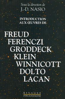 Introduction aux oeuvres de Freud, Ferenczi, Groddeck, Klein, Winnicott, Dolto, Lacan