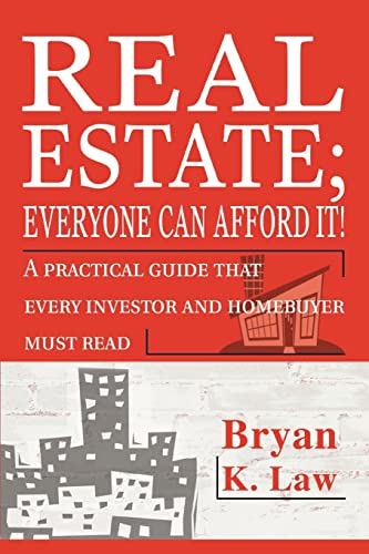 Real Estate; Everyone Can Afford It!: A practical guide that every investor and homebuyer must read