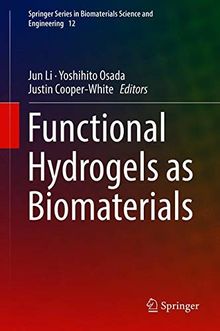 Functional Hydrogels as Biomaterials (Springer Series in Biomaterials Science and Engineering, Band 12)