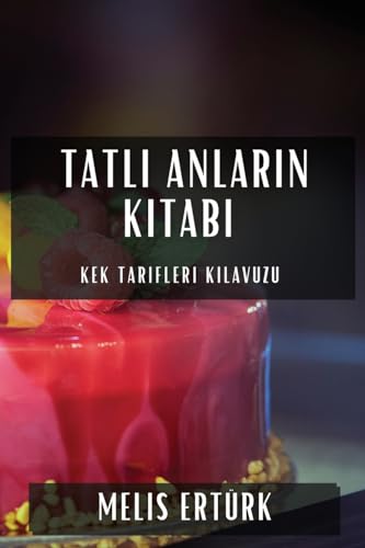 Tatl¿ Anlar¿n Kitab¿: Kek Tarifleri K¿lavuzu
