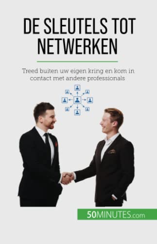 De sleutels tot netwerken: Treed buiten uw eigen kring en kom in contact met andere professionals