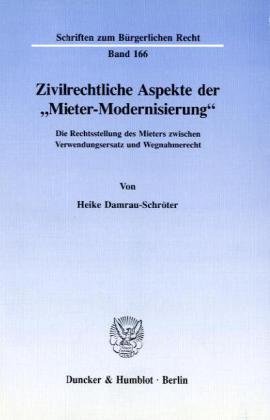 Zivilrechtliche Aspekte der Mieter-Modernisierung.: Die Rechtsstellung des Mieters zwischen Verwendungsersatz und Wegnahmerecht.