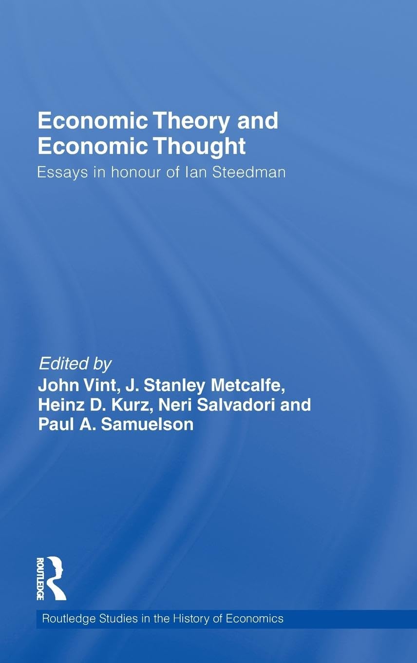 Economic Theory and Economic Thought: Essays in honour of Ian Steedman (Routledge Studies in the History of Economics, 107, Band 107)