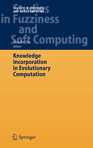 Knowledge Incorporation in Evolutionary Computation (Studies in Fuzziness and Soft Computing, 167, Band 167)