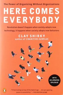 Here Comes Everybody: The Power of Organizing Without Organizations