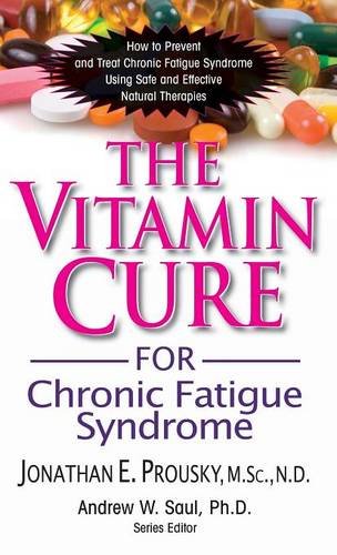 Vitamin Cure for Chronic Fatigue Syndrome: How to Prevent and Treat Chronic Fatigue Syndrome Using Safe and Effective Natural Therapies