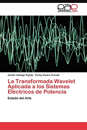 La Transformada Wavelet Aplicada a los Sistemas Eléctricos de Potencia: Estado del Arte