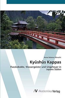 Kyûshûs Kappas: Flusskobolde, Wassergeister und Ungeheuer in Japans Süden