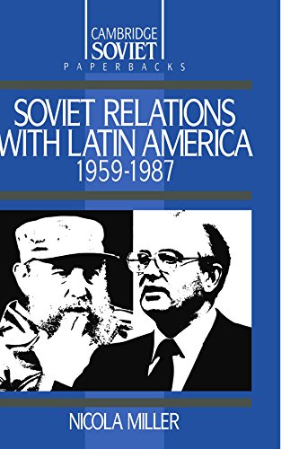 Soviet Relations with Latin America, 1959-1987 (Cambridge Russian Paperbacks, Band 1)