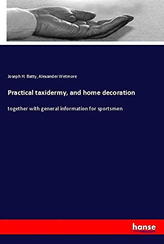 Practical taxidermy, and home decoration: together with general information for sportsmen