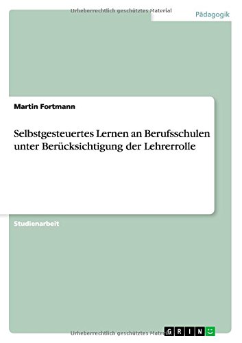 Selbstgesteuertes Lernen an Berufsschulen unter Berücksichtigung der Lehrerrolle