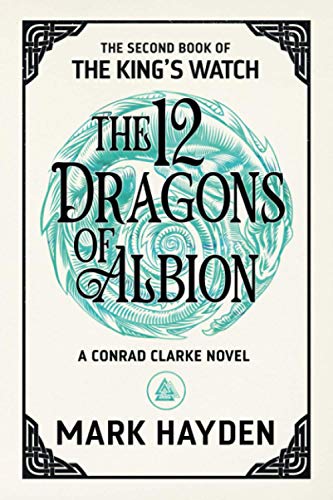 Mark Hayden The Twelve Dragons Of Albion (The King's Watch, Band 2)