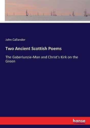 Two Ancient Scottish Poems: The Gaberlunzie-Man and Christ's Kirk on the Green
