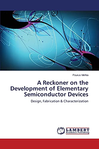 A Reckoner on the Development of Elementary Semiconductor Devices: Design, Fabrication & Characterization