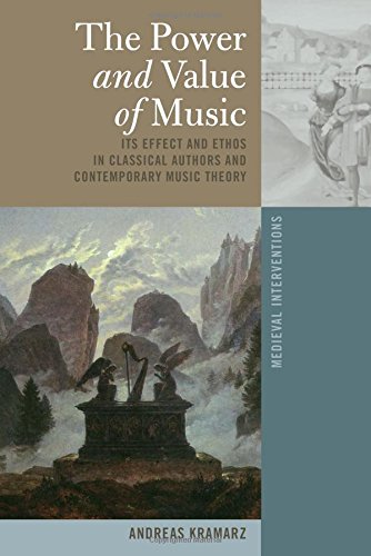 The Power and Value of Music: Its Effect and Ethos in Classical Authors and Contemporary Music Theory (Medieval Interventions)