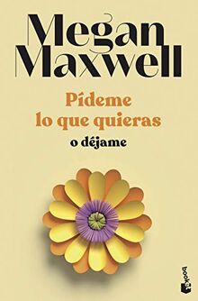 Pídeme lo que quieras o déjame: Serie Pídeme lo que quieras 3 (Biblioteca Megan Maxwell)