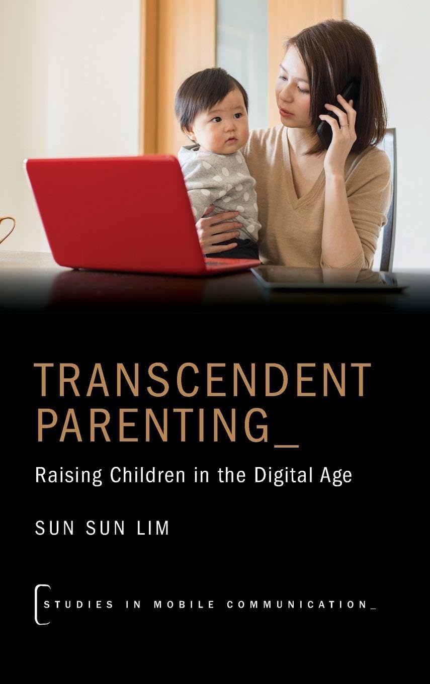 Transcendent Parenting: Raising Children in the Digital Age (Studies in Mobile Communication)