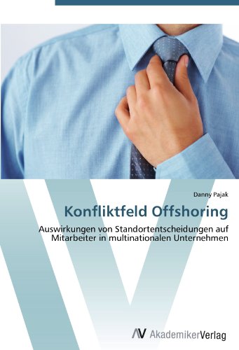 Konfliktfeld Offshoring: Auswirkungen von Standortentscheidungen auf Mitarbeiter in multinationalen Unternehmen