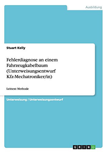 Fehlerdiagnose an einem Fahrzeugkabelbaum (Unterweisungsentwurf Kfz-Mechatroniker/in): Leittext Methode