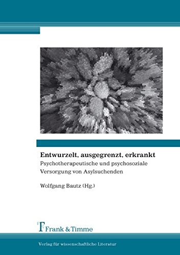 Entwurzelt, ausgegrenzt, erkrankt: Psychotherapeutische und psychosoziale Versorgung von Asylsuchenden