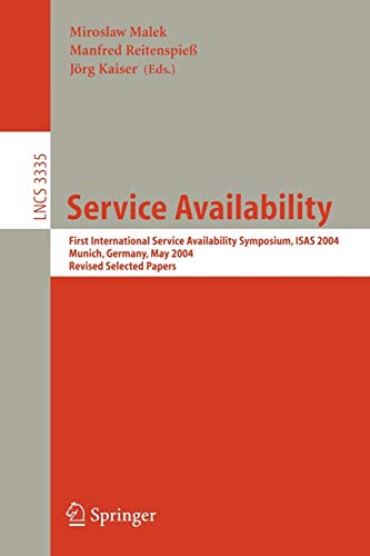 Service Availability: First International Service Availability Symposium, ISAS 2004, Munich, Germany, May 13-14, 2004, Revised Selected Papers (Lecture Notes in Computer Science, 3335, Band 3335)