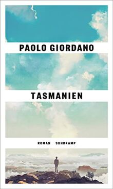 Tasmanien: Roman | Das langerwartete neue Buch des Autors von »Die Einsamkeit der Primzahlen«