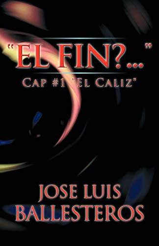 El Fin? . . . .: Cap #1 El Caliz