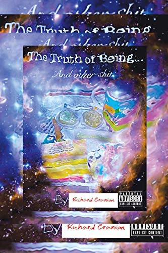 The Truth of Being . . .: And Other Shit
