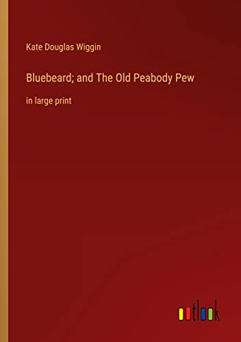 Bluebeard; and The Old Peabody Pew: in large print