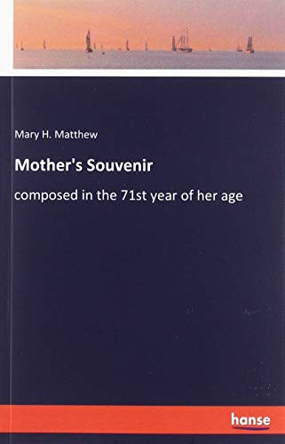 Mother's Souvenir: composed in the 71st year of her age