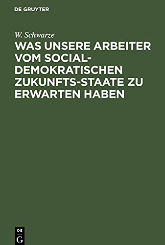 Was unsere Arbeiter vom socialdemokratischen Zukunfts-Staate zu erwarten haben: In einem Zwiegespräche für Jedermann verständlich nachgewiesen
