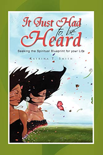 It Just Had to be Heard: Seeking the Spiritual Blueprint for your Life