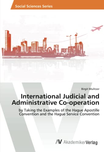 International Judicial and Administrative Co-operation: by Taking the Examples of the Hague Apostille Convention and the Hague Service Convention