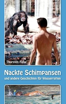 Nackte Schimpansen: und andere Geschichten für Wasserratten