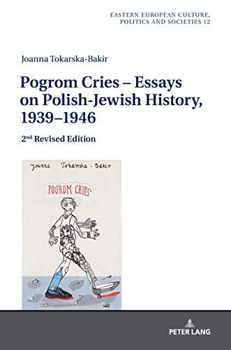 Pogrom Cries – Essays on Polish-Jewish History, 1939–1946: 2nd Revised Edition (Eastern European Culture, Politics and Societies, Band 12)