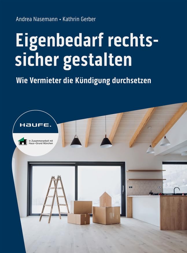 Eigenbedarf rechtssicher gestalten: Wie Vermieter die Kündigung durchsetzen. Mit Tipps zu Kündigungsfrist, Mietrecht, Mietaufhebungsvertrag, Ablöse ... vermeiden und Kosten sparen (Haufe Fachbuch)