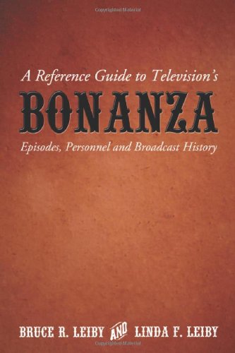 Leiby, Bruce R. A Reference Guide To Television's Bonanza, Episodes, Personnel And Broadcast History