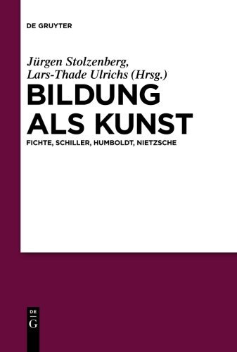 Bildung als Kunst: Fichte, Schiller, Humboldt, Nietzsche